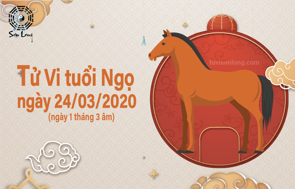 TỬ VI HÀNG NGÀY 12 CON GIÁP – TUỔI NGỌ NGÀY 24/03/2020