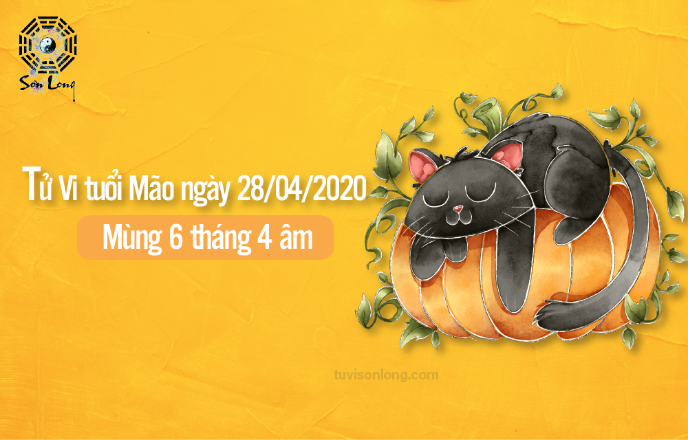 TỬ VI HÀNG NGÀY 12 CON GIÁP – TUỔI MÃO NGÀY 28/04/2020