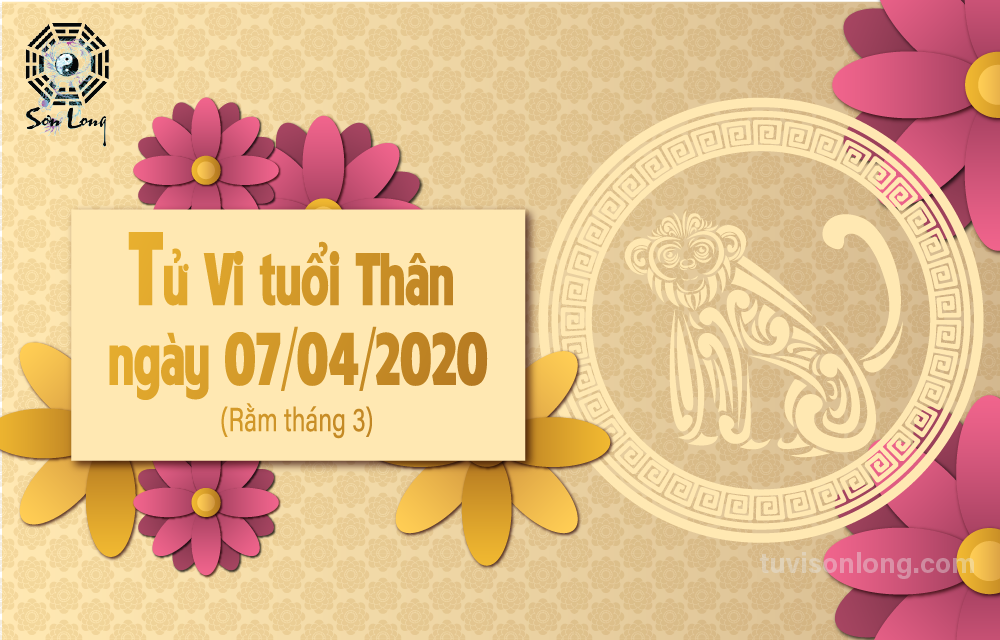 TỬ VI HÀNG NGÀY CỦA 12 CON GIÁP – TUỔI THÂN NGÀY 07/04/2020