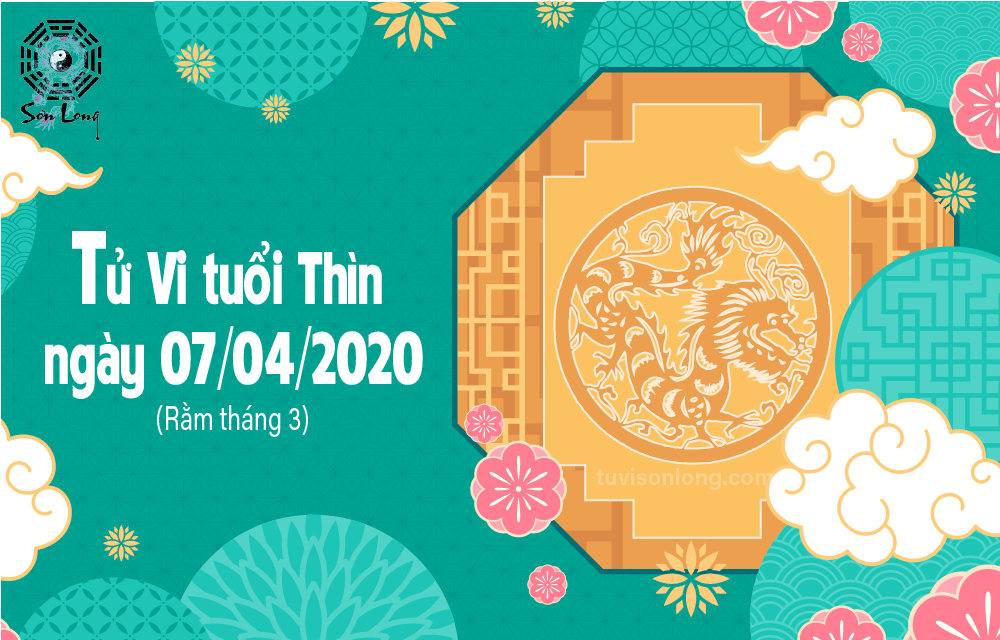 TỬ VI HÀNG NGÀY 12 CON GIÁP – TUỔI THÌN NGÀY 07/04/2020