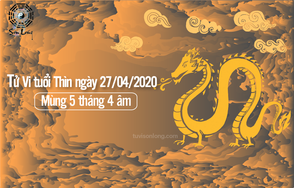 TỬ VI HÀNG NGÀY 12 CON GIÁP – TUỔI THÌN NGÀY 27/04/2020