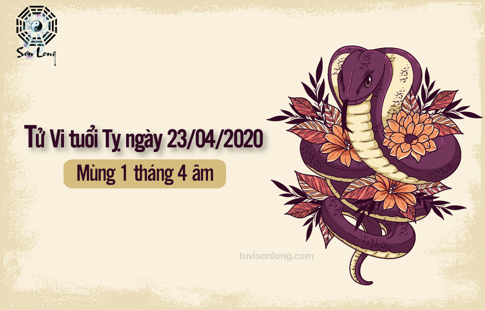 TỬ VI HÀNG NGÀY CỦA 12 CON GIÁP – TUỔI TỴ NGÀY 23/04/2020