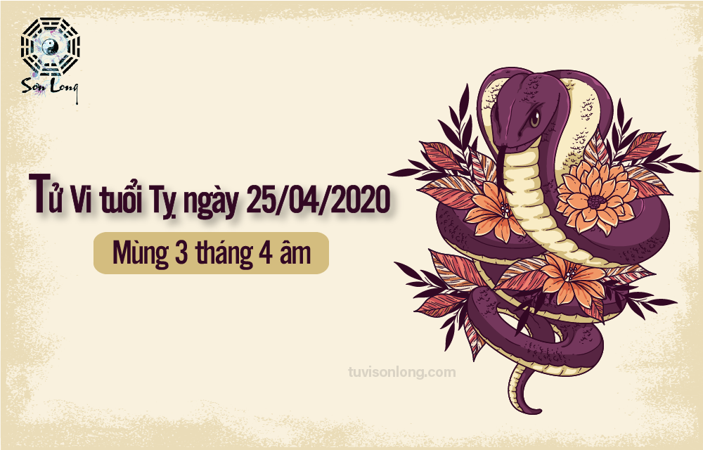 TỬ VI HÀNG NGÀY 12 CON GIÁP – TUỔI TỴ NGÀY 25/04/2020
