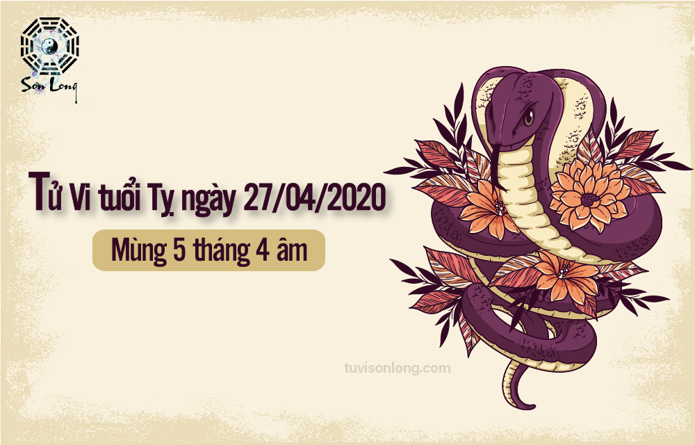 TỬ VI HÀNG NGÀY 12 CON GIÁP – TUỔI TỴ NGÀY 27/04/2020