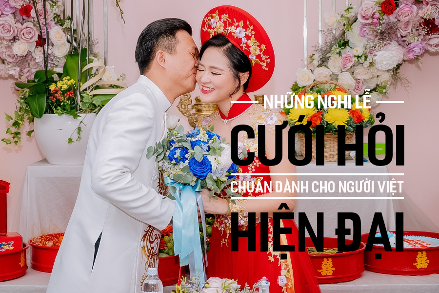 3 NGHI THỨC CƯỚI HỎI CHUẨN NHẤT CỦA NGƯỜI VIỆT